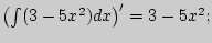 $ \left(\int(3-5x^2)dx\right)'=3-5x^2;$