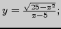 $ y=\frac{\sqrt{25-x^2}}{x-5};$