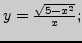 $ y=\frac{\sqrt{5-x^2}}{x};$