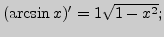 $ (\arcsin x)'=\dr{1}{\sqrt{1-x^2}};$