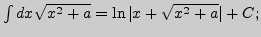 $ \int \dr{dx}{\sqrt{x^2+a}}=\ln\vert x+\sqrt{x^2+a}\vert +C;$