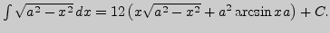 $ \int \sqrt{a^2-x^2} dx=\dr12\left(x\sqrt{a^2-x^2}+a^2\arcsin\dr xa\right)+C.$