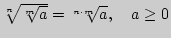 $ \sqrt[n]{\sqrt[m]{a}} = \sqrt[{n \cdot m{\kern 1pt} }]{a},\quad a \ge 0$