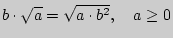 $ b \cdot \sqrt a = \sqrt {a \cdot b^2} ,\quad a \ge 0$