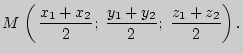 $\displaystyle M \left( {{\kern 1pt} \frac{x_1 + x_2 }{2};\;\frac{y_1 + y_2
}{2};\;\frac{z_1 + z_2 }{2}} \right).
$