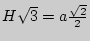 $ H\sqrt
3 = a\frac{\sqrt 2 }{2}$
