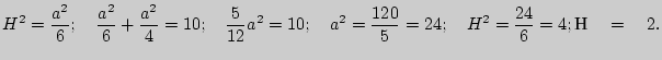 $\displaystyle H^2 = \frac{a^2}{6};
\quad
\frac{a^2}{6} + \frac{a^2}{4} = 10;
\q...
...quad
a^2 = \frac{120}{5} = 24;
\quad
H^2 = \frac{24}{6} = 4; \quad = \quad 2.
$