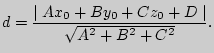 $\displaystyle d = \frac{\left\vert {\;Ax_0 + By_0 + Cz_0 + D\;} \right\vert}{\sqrt {A^2 + B^2 +
C^2} }.
$