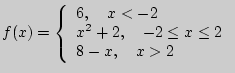 $ f(x) = \left\{ {\begin{array}{l}
6,\quad x < - 2 \\
x^2 + 2,\quad - 2 \le x \le 2 \\
8 - x,\quad x > 2 \\
\end{array}} \right.$