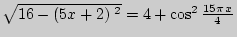 $ \sqrt {16 - \left( {5x + 2} \right){\kern 1pt} ^2} = 4
+ \cos ^2\frac{15\pi {\kern 1pt} x}{4}$