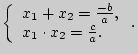 $\displaystyle \left\{ {\begin{array}{l}
x_1 + x_2 = \frac{ - b}{a}, \\
x_1 \cdot x{ }_2 = \frac{c}{a}. \\
\end{array}} \right..
$