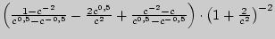 $ \left( {\frac{1 - c^{ - 2}}{c^{0,5} - c^{ - 0,5}} - \frac{2c^{0,5}}{c^2} +
\fr...
...{c^{0,5} - c^{ - 0,5}}} \right) \cdot \left( {1 +
\frac{2}{c^2}} \right)^{ - 2}$
