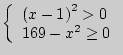 $ \left\{ {\begin{array}{l}
\left( {x - 1} \right)^2 > 0 \\
169 - x^2 \ge 0 \\
\end{array}} \right.$