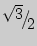 $ \raise0.7ex\hbox{${\sqrt 3 }$} \!\mathord{\left/ {\vphantom {{\sqrt 3 } 2}}\right.\kern-\nulldelimiterspace}\!\lower0.7ex\hbox{$2$}$
