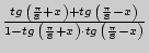 $ \frac{tg \left( {\frac{\pi }{8} + x} \right) + tg \left( {\frac{\pi
}{8} - x...
...ft( {\frac{\pi }{8} + x} \right) \cdot
tg \left( {\frac{\pi }{8} - x} \right)}$