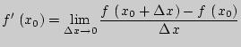 $\displaystyle {f}' \left( {x_0 } \right) = \mathop {\lim }\limits_{\Delta x \t...
... 1pt} x} \right) - f \left(
{{\kern 1pt} x_0 } \right)}{\Delta {\kern 1pt} x}
$