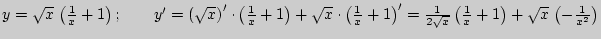 $ y = \sqrt x  \left( {\frac{1}{x} + 1} \right);\quad \quad {y}' = \left(
{\sqr...
...}\left(
{\frac{1}{x} + 1} \right) + \sqrt x  \left( { - \frac{1}{x^2}} \right)$