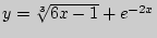 $ y =
\sqrt[3]{6x - 1} + e^{ - 2x}$