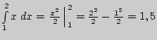 $ \int\limits_1^2 {x\;dx = \left. {\frac{x^2}{2} }
\right\vert} _{{\kern 1pt} 1}^{{\kern 1pt} 2} = \frac{2^2}{2} - \frac{1^2}{2} =
1,5$