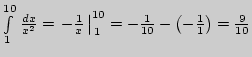 $ \int\limits_1^{10} { \frac{dx}{x^2} = \left.
{ - \frac{1}{x} } \right\vert} ...
... 1pt} 1}^{10} = - \frac{1}{10} - \left(
{ - \frac{1}{1}} \right) = \frac{9}{10}$