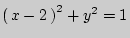 $ \left( { x - 2 } \right)^2 + y^2 = 1$