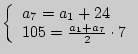 $ \left\{
{\begin{array}{l}
a_7 = a_1 + 24 \\
105 = \frac{a_1 + a_7 }{2} \cdot 7 \\
\end{array}} \right.$