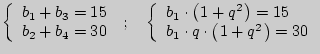 $ \left\{ {\begin{array}{l}
b_1 + b_3 = 15 \\
b_2 + b_4 = 30 \\
\end{array}} \...
... \left( {{\kern 1pt} 1 + q^2{\kern 1pt} } \right) = 30 \\
\end{array}} \right.$