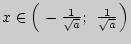 $ x \in \left( {{\kern 1pt} -
\frac{1}{\sqrt a };\; \frac{1}{\sqrt a }{\kern 1pt} } \right)$
