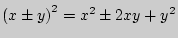 $ \left( {x\pm y} \right)^2 = x^2\pm 2xy + y^2$