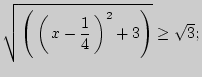 $\displaystyle \sqrt { \left( { \left( { x - \frac{1}{4} } \right)^2 + 3} \right)} \ge
\sqrt 3 ;
$