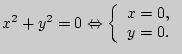 $ x^2 + y^2 = 0 \Leftrightarrow \left\{
{\begin{array}{l}
x = 0, \\
y = 0. \\
\end{array}} \right.$