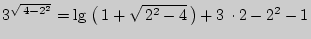 $ 3^{\sqrt { 4 - 2^2} } = \lg  \left( { 1 + \sqrt { 2^2 - 4}  }
\right) + 3  \cdot 2 - 2^2 - 1$