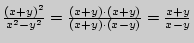 $ \frac{\left( {x + y} \right)^2}{x^2 - y^2} = \frac{\left( {x
+ y} \right) \cdo...
...ht)}{\left( {x + y} \right) \cdot
\left( {x - y} \right)} = \frac{x + y}{x - y}$