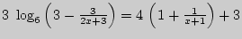 $ 3  \log _6 \left( {{\kern 1pt} 3 - \frac{3}{2x + 3}}
\right) = 4 \left( {{\kern 1pt} 1 + \frac{1}{x + 1}} \right) + 3$