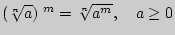 $ \left( {\sqrt[n]{a}} \right){\kern 1pt} ^m = \sqrt[n]{a^m},\quad a \ge 0$