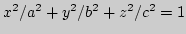 $ x^2/a^2+y^2/b^2+z^2/c^2=1$