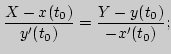 $\displaystyle \frac{X-x(t_0)}{y'(t_0)}=\frac{Y-y(t_0)}{-x'(t_0)};$