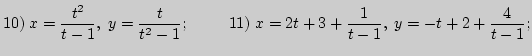 $\displaystyle 10)\;
x=\frac{t^2}{t-1},\;y=\frac{t}{t^2-1};\;\;\;\;\;\;\;\;\;11)\;
x=2t+3+\frac{1}{t-1},\; y=-t+2+\frac{4}{t-1};
$