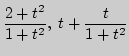 $\displaystyle \frac{2+t^2}{1+t^2},\;
t+\frac{t}{1+t^2}$