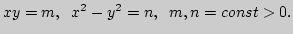 $ xy=m,\;\; x^2-y^2=n, \;\;
m,n=const>0.$