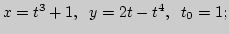 $ x=t^3+1,\;\; y=2t-t^4,\;\; t_0=1;$
