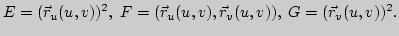 $\displaystyle E=(\vec r_u(u,v))^2,\; F=(\vec r_u(u,v),\vec r_v(u,v)),\; G=(\vec
r_v(u,v))^2.
$
