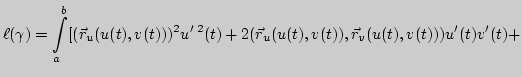 $\displaystyle \ell(\gamma)=\int \limits_a^b [(\vec r_u
(u(t),v(t)))^2u' ^2(t)+
2(\vec r_u (u(t),v(t)),\vec r_v (u(t),v(t)))u'(t)v'(t)+$