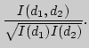 $\displaystyle \frac{I(d_1,d_2)}{\sqrt{I(d_1)I(d_2)}}.$