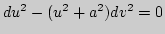 $ du^2-(u^2+a^2)dv^2=0$