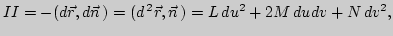$\displaystyle II=-(d\vec r,d\vec n )=(d^{ 2}\vec r,\vec n )=L du^2+2M dudv+N dv^2,
$