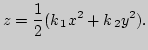 $\displaystyle z=\frac{1}{2}(k_{ 1}x^2+k_{ 2}y^2).
$