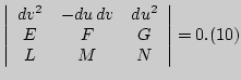 $\displaystyle \left\vert\begin{array}{ccc} dv^2&-du dv& du^2\\
E&F&G\\
L&M&N\end{array}\right\vert=0.\eqno(10)
$