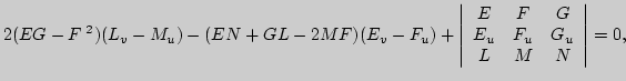 $\displaystyle 2(EG-F^{\;2})(L_v-M_u)-(EN+GL-2MF)(E_v-F_u)+
\left\vert\begin{array}{ccc}E&F&G\\
E_u&F_u&G_u\\
L&M&N\end{array}\right\vert=0,
$