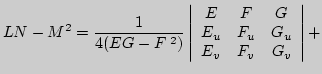 $\displaystyle LN-M^2=\frac{1}{4(EG-F^{\;2})}\left\vert\begin{array}{ccc}E&F&G\\
E_u&F_u&G_u\\
E_v&F_v&G_v\end{array}\right\vert+$